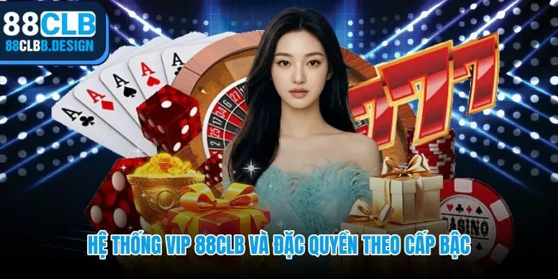 Ưu đãi 88CLB theo 5 cấp VIP với tốc độ rút và quà tặng riêng