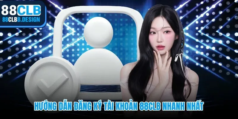 Quy trình đăng ký 88CLB chỉ cần số điện thoại và 3 phút thao tác