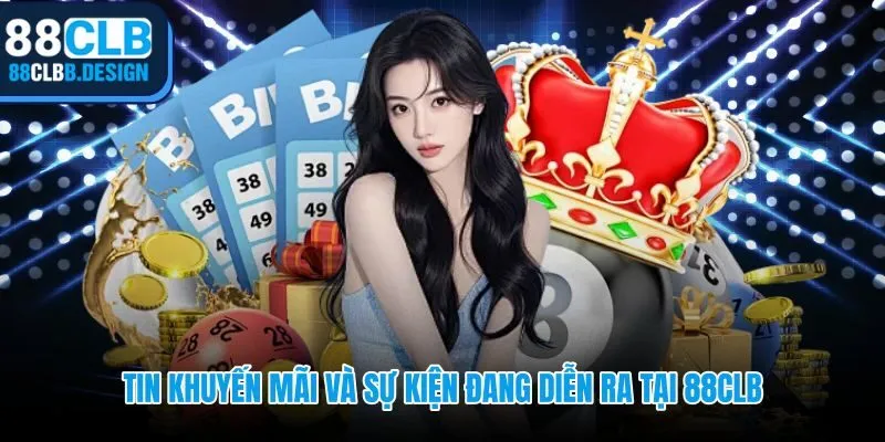 Tin tức 88CLB về khuyến mãi kèm điều kiện và thời hạn cụ thể