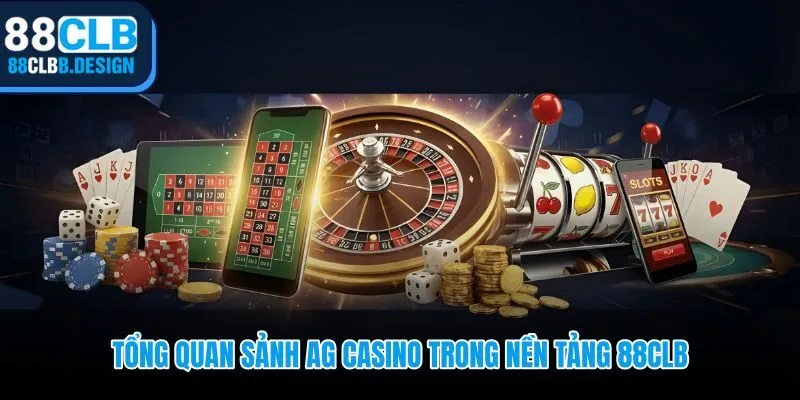 AG casino 88CLB với độ ổn định vượt trội trực tiếp